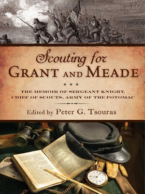 cover image of Scouting for Grant and Meade: the Reminiscences of Judson Knight, Chief of Scouts, Army of the Potomac